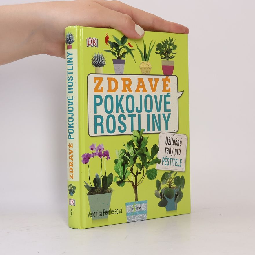 Veronica Peerless Zdravé pokojové rostliny: Užitečné rady pro pěstitele