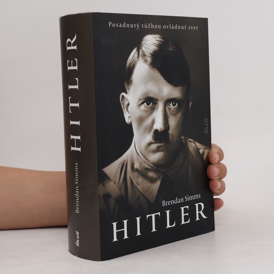 Brendan Simms Hitler: Posadnutý túžbou ovládnuť svet