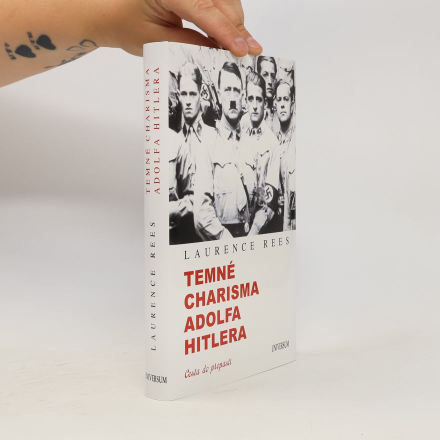 Laurence Rees Temné charisma Adolfa Hitlera. Cesta do propasti.