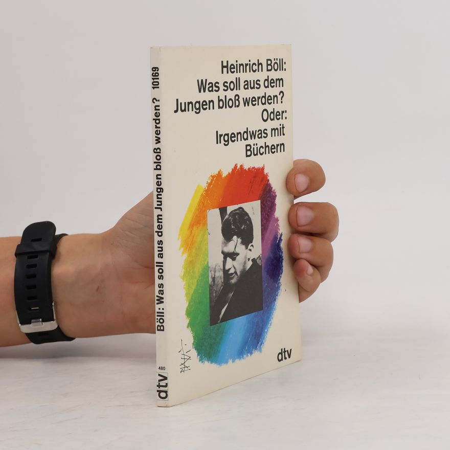 Heinrich Böll Was soll aus dem Jungen bloss werden? Oder: Irgendwas mit Büchern