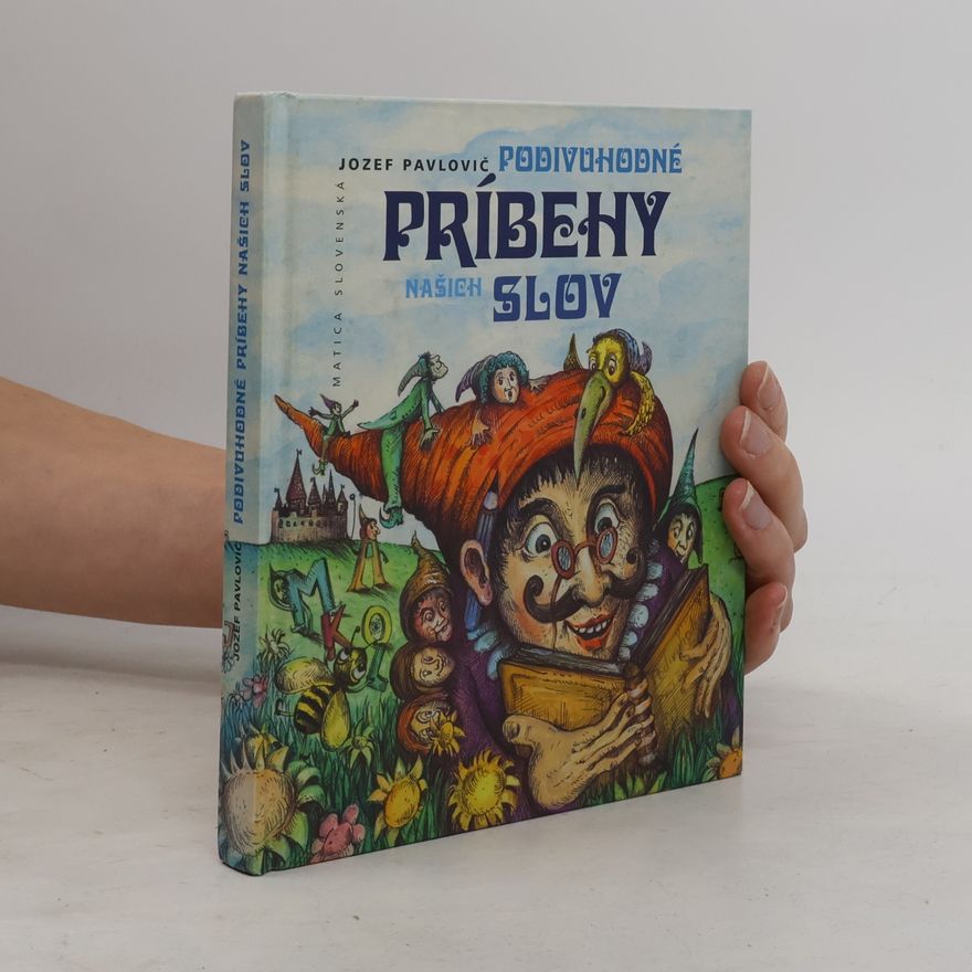 Jozef Pavlovič Podivuhodné príbehy našich slov - Príručka pre mladých mudrlantov