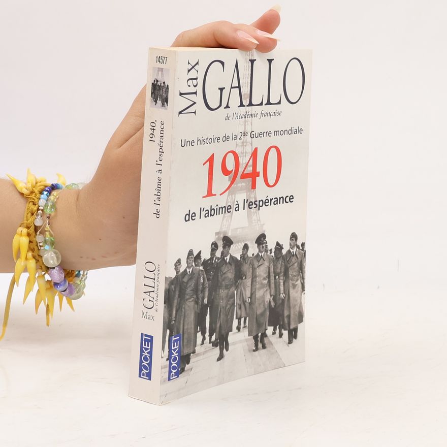 Max Gallo 1940, de l´abîme à l´espérance. Une histoire de la 2ème Guerre mondiale