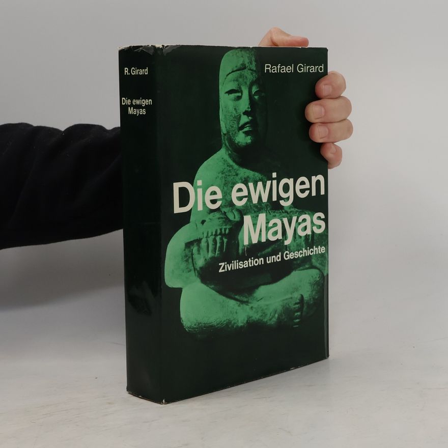 Rafael Girard Die ewigen Mayas. Zivilisation und Geschichte