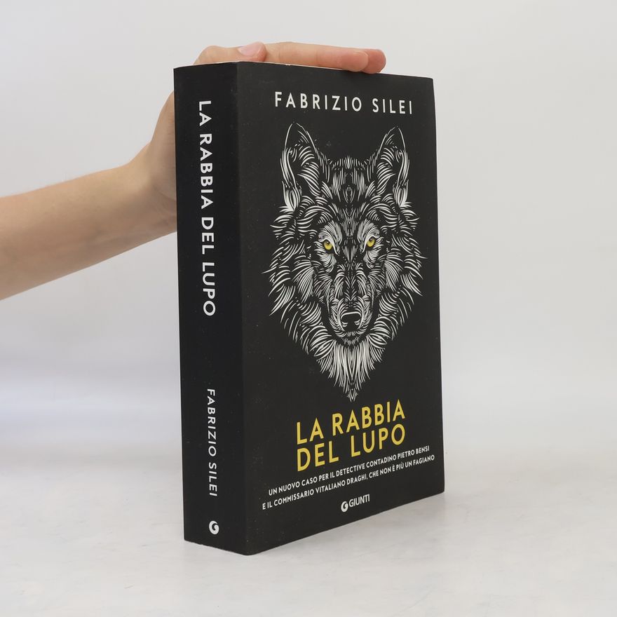 Fabrizio Silei La rabbia del lupo: Un nuovo caso per il detective contadino Pietro Bensi e il commissario Vitaliano Draghi, che non è più un fagiano