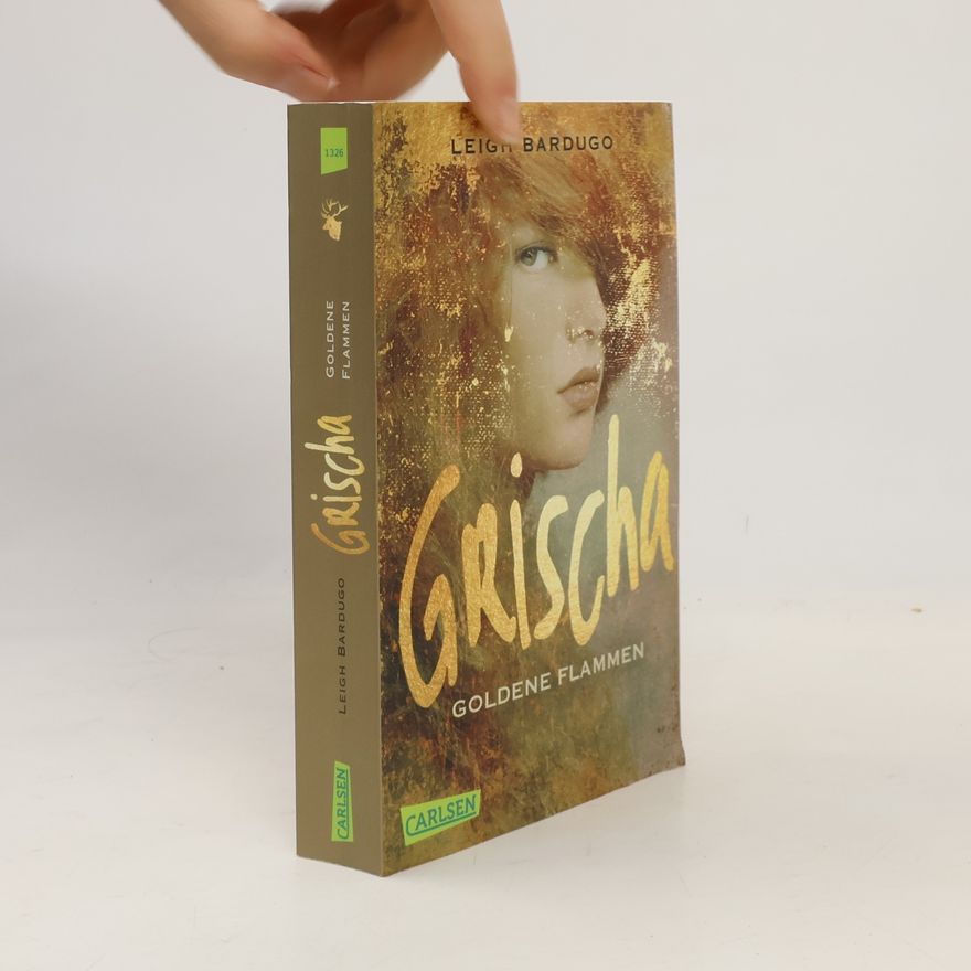 Leigh Bardugo Grischa: Goldene Flammen