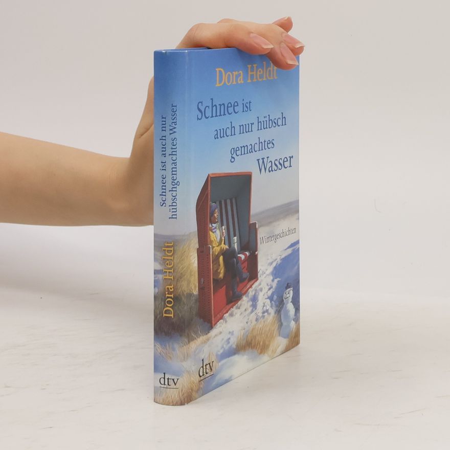 Dora Heldt Schnee ist auch nur hübschgemachtes Wasser