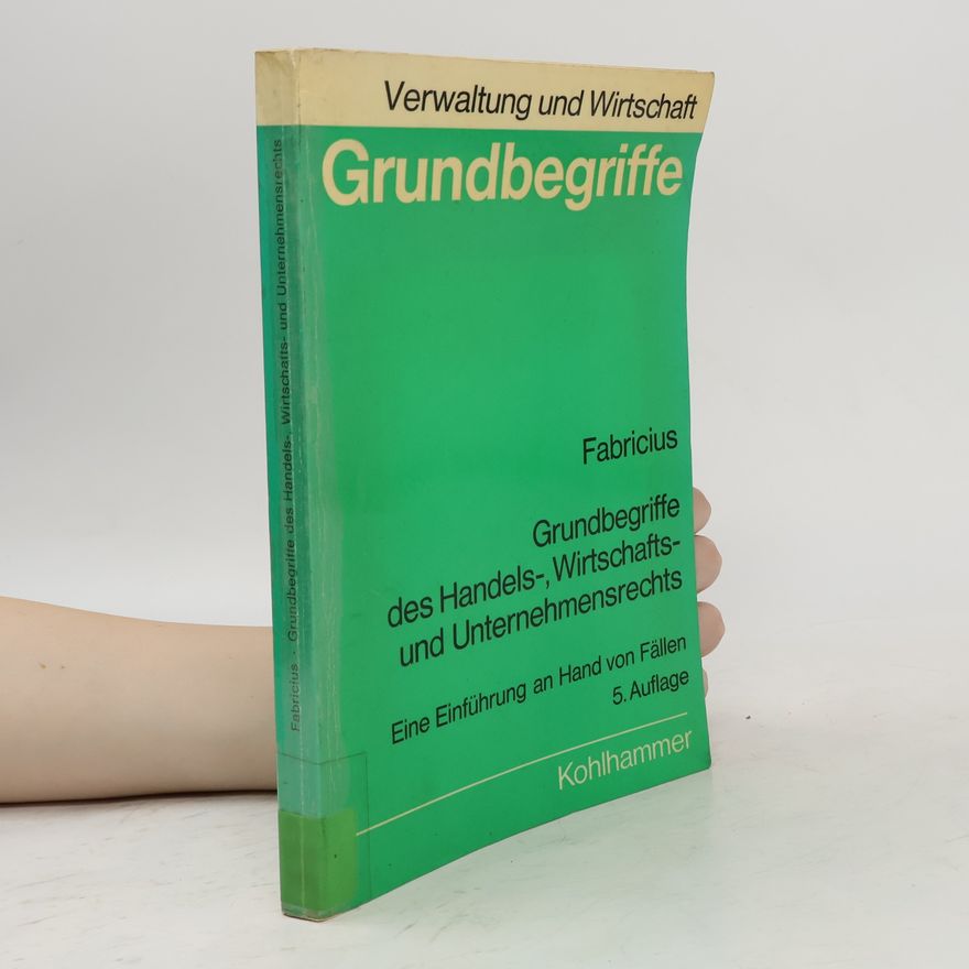 Fritz Fabricius Grundbegriffe des Handels-, Wirtschafts- und Unternehmensrechts