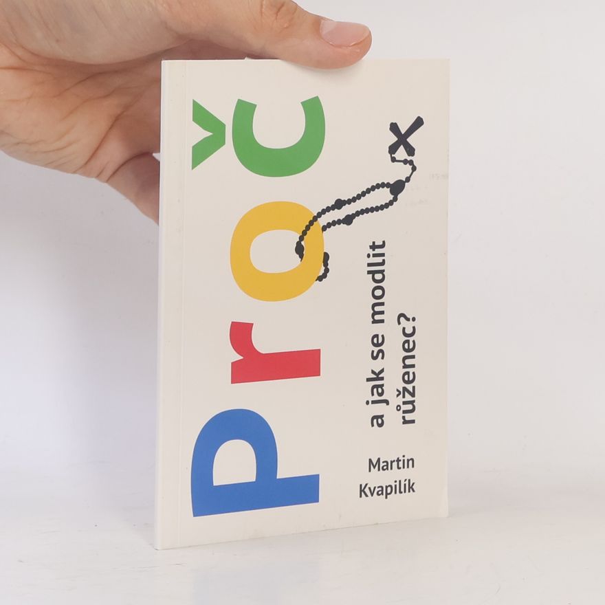 Martin Kvapilík Proč a jak se modlit růženec?