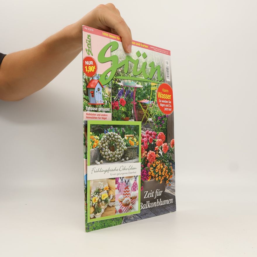 Autorenkollektiv Grün. 1000 Ideen für Haus, Balkon und Garten. Mai 4/2019