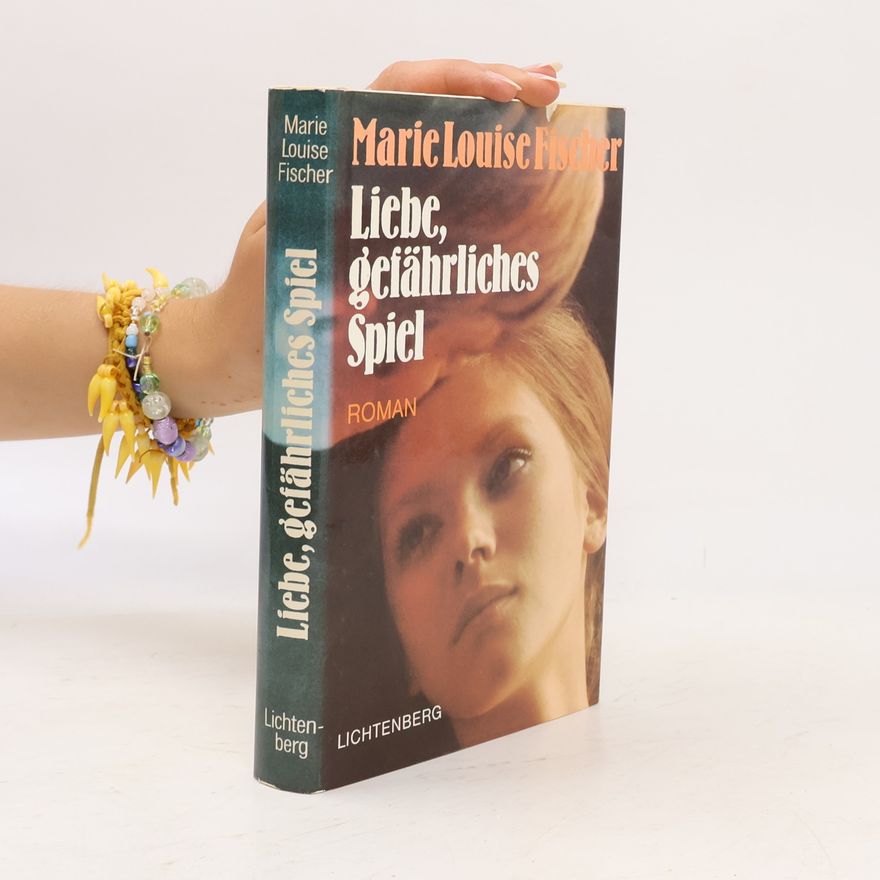 Marie Louise Fischer Liebe, gefährliches Spiel