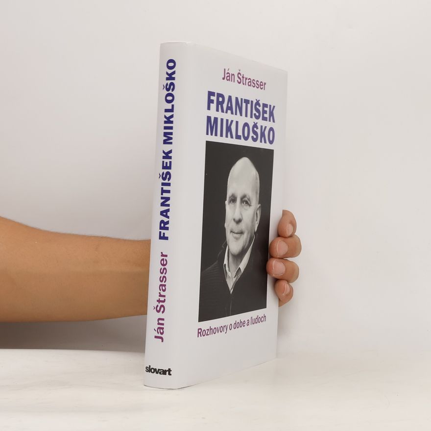 František Mikloško František Mikloško: rozhovory o dobe a ľuďoch