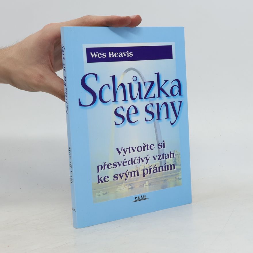 Wesley James Beavis Schůzka se sny : vytvořte si správný vztah ke svým přáním