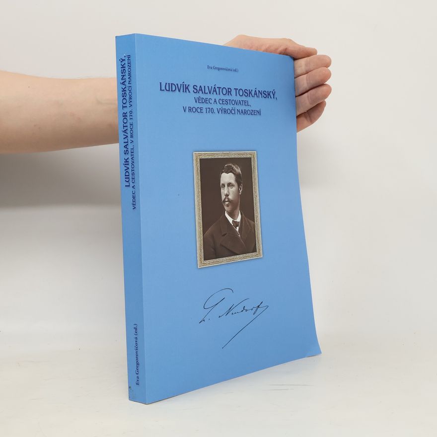 Eva Gregorovičová Ludvík Salvátor Toskánský, vědec a cestovatel, v roce 170. výročí narození