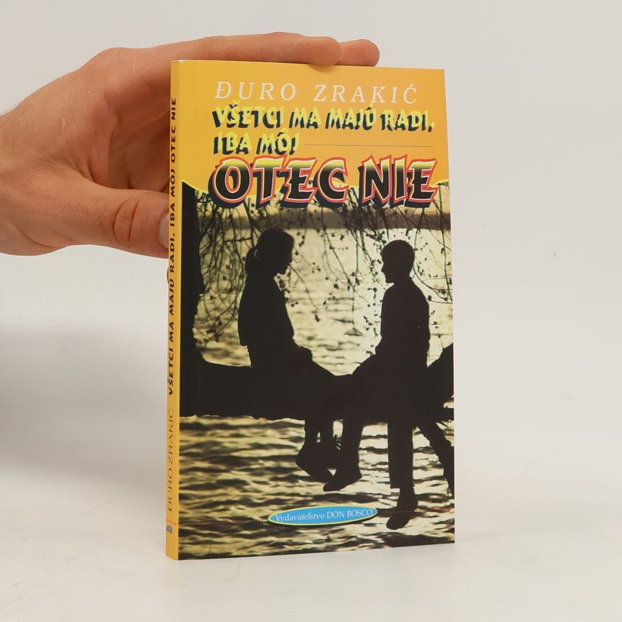 Đuro Zrakić Všetci ma majú radi, iba môj otec nie