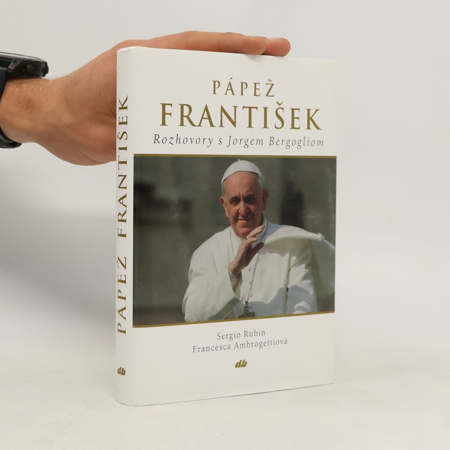 Francesca Ambrogetti Pápež František: Rozhovory s Jorgem Bergogliom