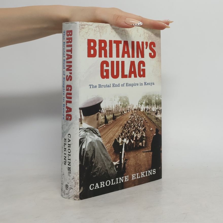 Caroline Elkins Britain's Gulag