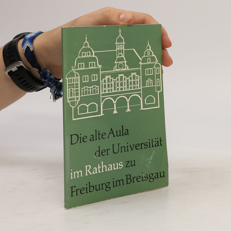 Autorenkollektiv Die alte Aula der Universität im Rathaus zu Freiburg im Breisgau
