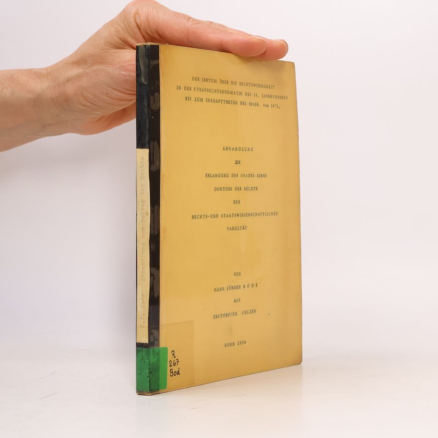 Hans Jürgen Bode Der irrtum über die Rechtswidrigkeit in der Strafrechtsdogmatik des 19. Jahrhunderts bis zum Inkrafttreten des RStGB von 1871