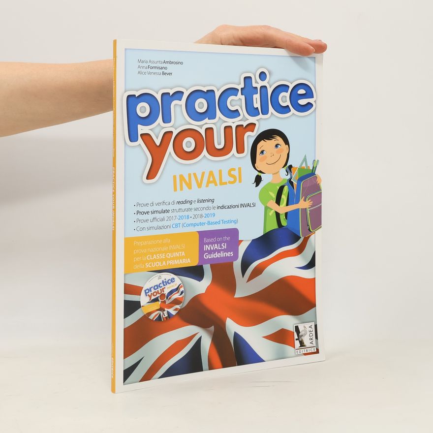Alice Venessa Bever Practice Your INVALSI 5 Inglese - Prove ufficiali 2017-2018 • 2018-2019