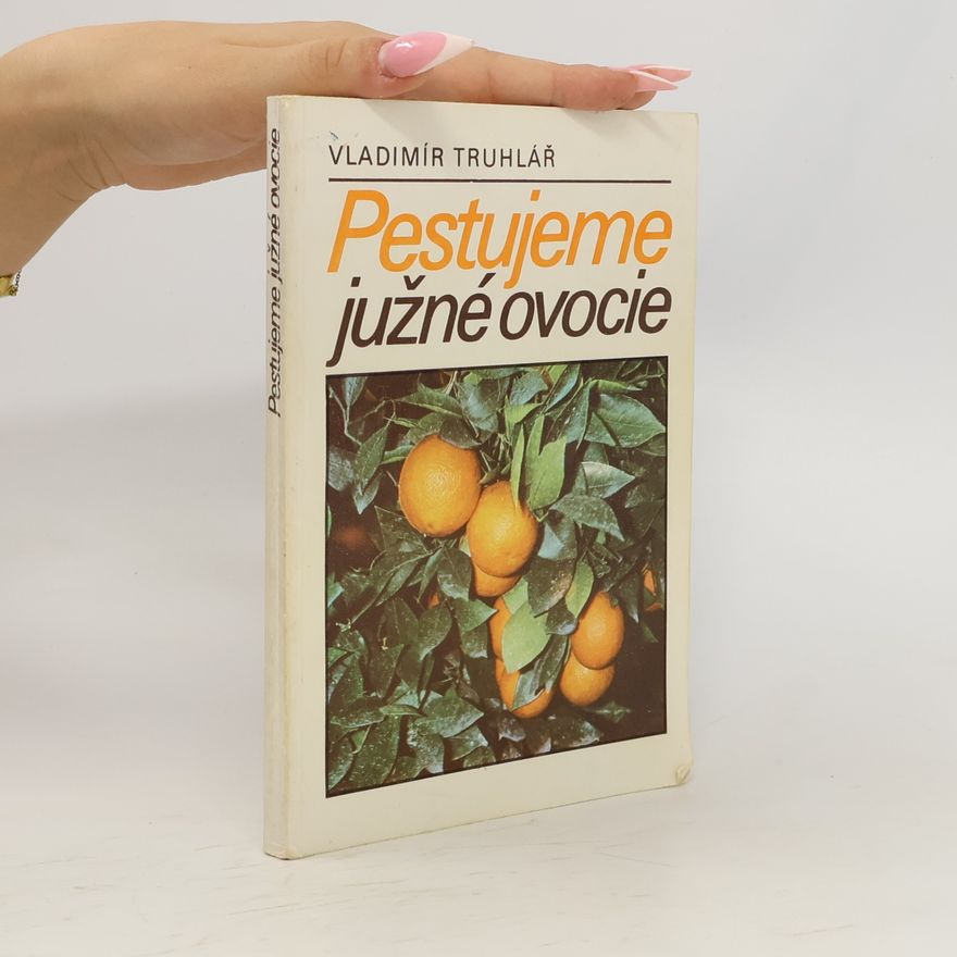 Vladimír Truhlář Pestujeme južné ovocie