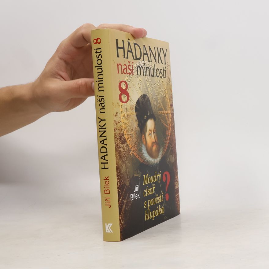 Jiří Bílek Hádanky naší minulosti 8: Moudrý císař s pověstí hlupáka