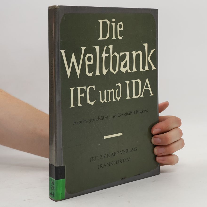 Autorenkollektiv Die Weltbank, IFC und IDA: Arbeitsgrundsätze und Geschäftstätigkeit