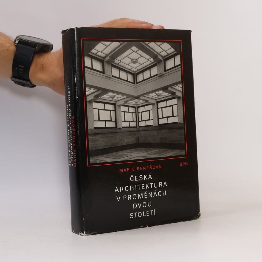 Marie Benešová Česká architektura v proměnách dvou století (1780-1980)