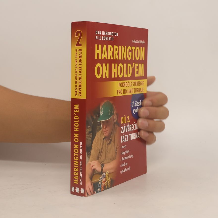 Bill Robertie Harrington on hold'em : pokročilé strategie pro no-limit turnaje. Díl 2., Závěrečné fáze turnajů