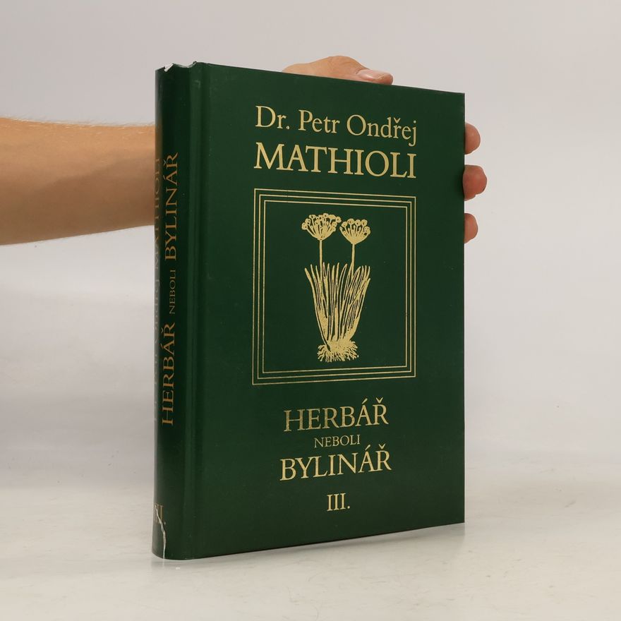 Petr Ondřej Mathioli Herbář neboli Bylinář III.