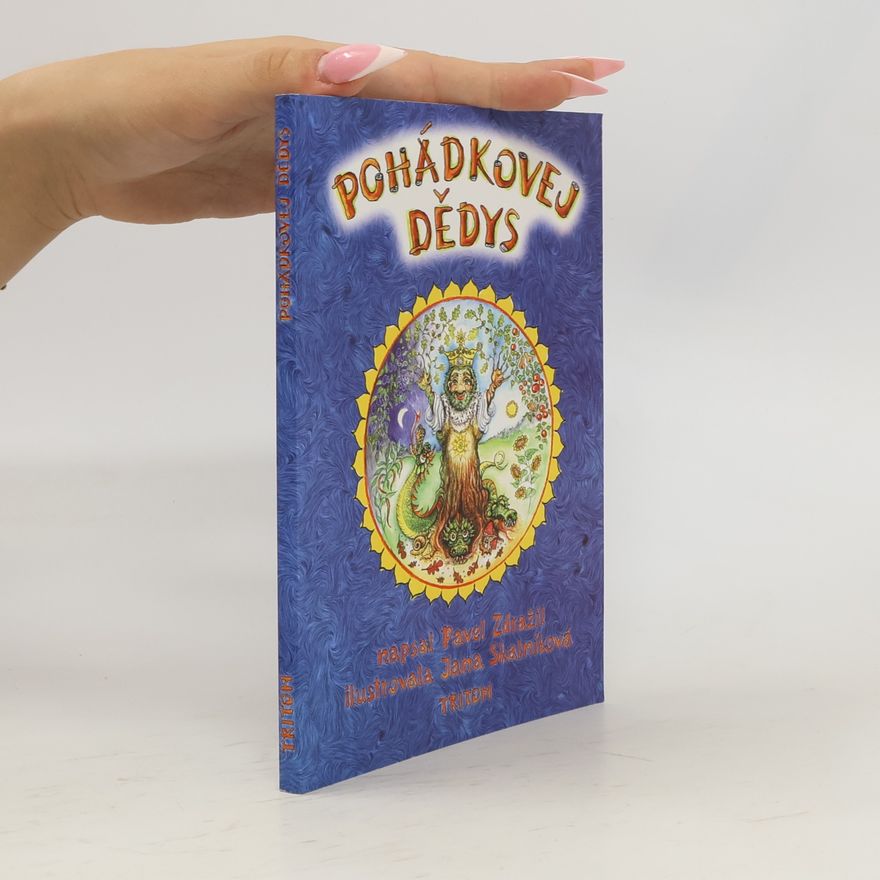 Pavel Zdražil Pohádkovej dědys: magický pohled na svět i sebe sama očima skřítků : pohádky, písničky, paradoxní legrácky.