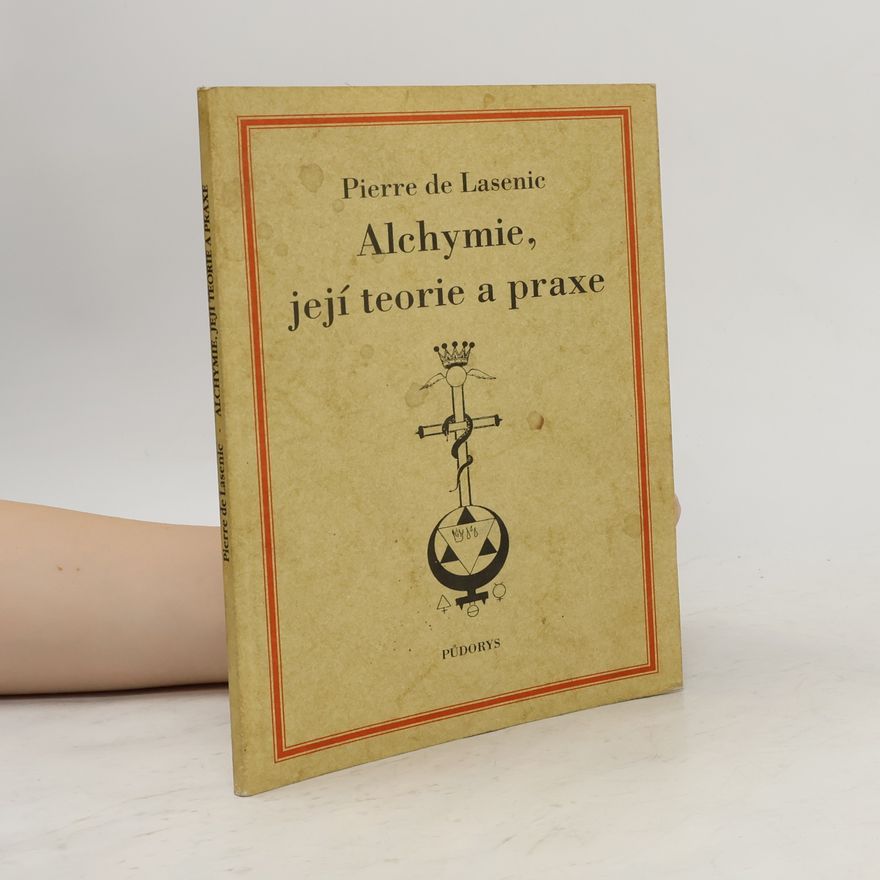 Pierre Lasenic Alchymie, její teorie a praxe