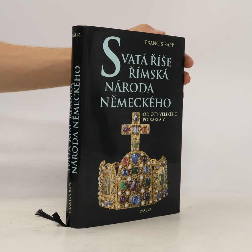 Francis Rapp Svatá říše římská národa německého: Od Oty Velikého po Karla V.