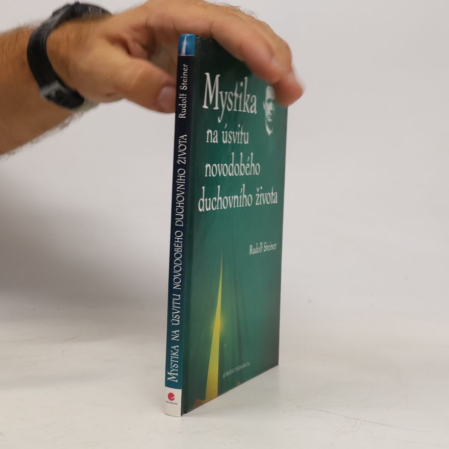 Rudolf Steiner Mystika na úsvitu novodobého duchovního života a její vztah k modernímu světovému názoru