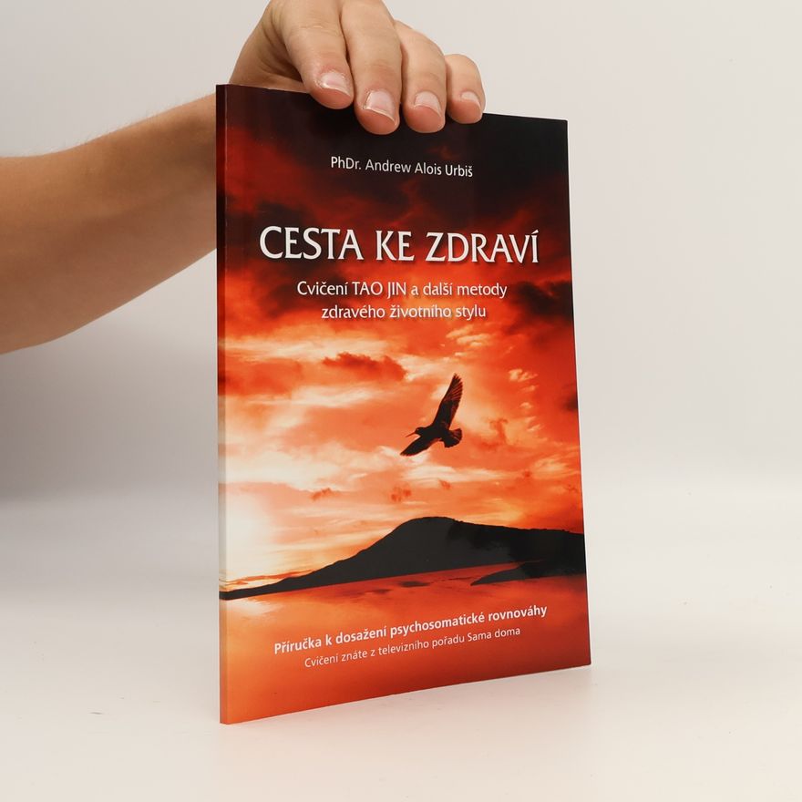 Andrew Alois Urbiš Cesta ke zdraví : cvičení tao-jin a další metody zdravého životního stylu