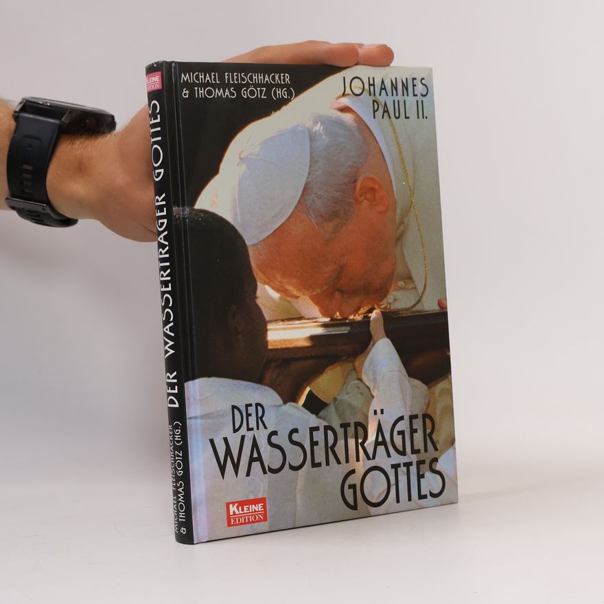 Michael Fleischhacker Johannes Paul II. - der Wasserträger Gottes