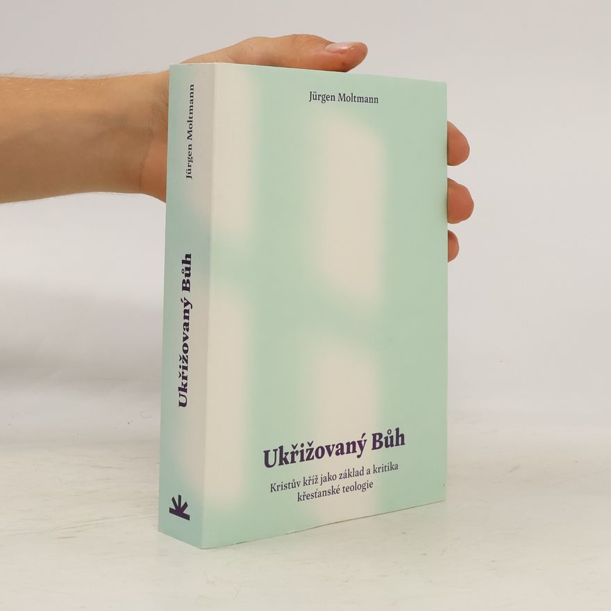 Jürgen Moltmann Ukřižovaný Bůh
