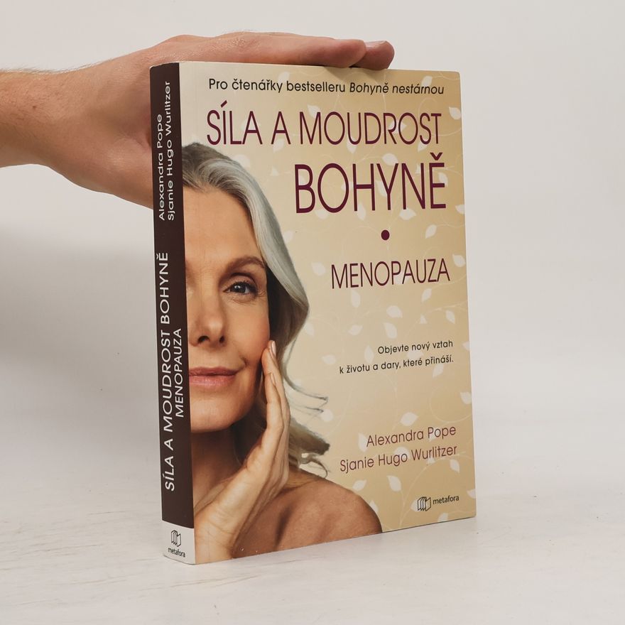 Alexandra Pope Síla a moudrost bohyně: Menopauza - Objevte nový vztah k životu a dary, které přináší