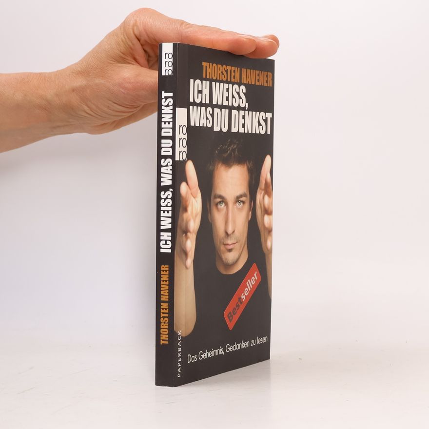 Thorsten Havener Ich weiss, was du denkst. Das Geheimnis, Gedanken zu lesen