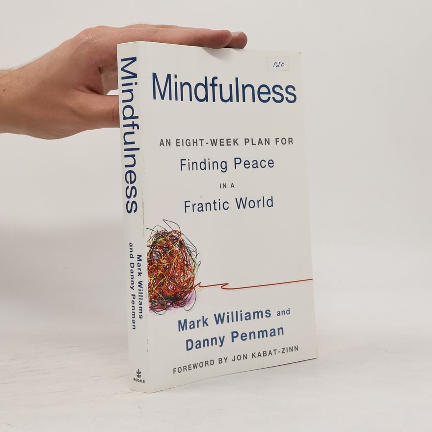 Mark Williams Mindfulness : an eight-week plan for finding peace in a frantic world