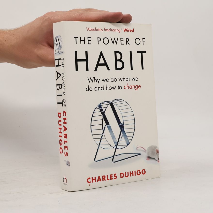 Charles Duhigg The Power of Habit. Why We Do What We Do and How to Change
