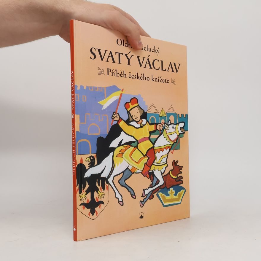Oldřich Selucký Svatý Václav - Příběh českého knížete