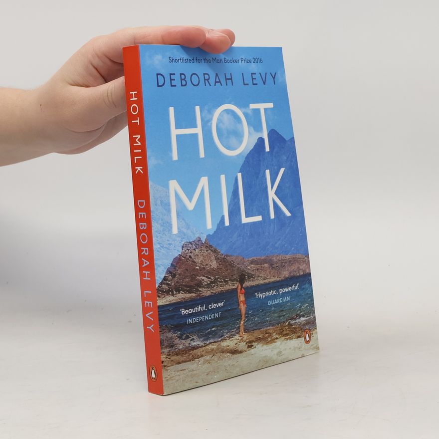 Deborah Levy Hot milk