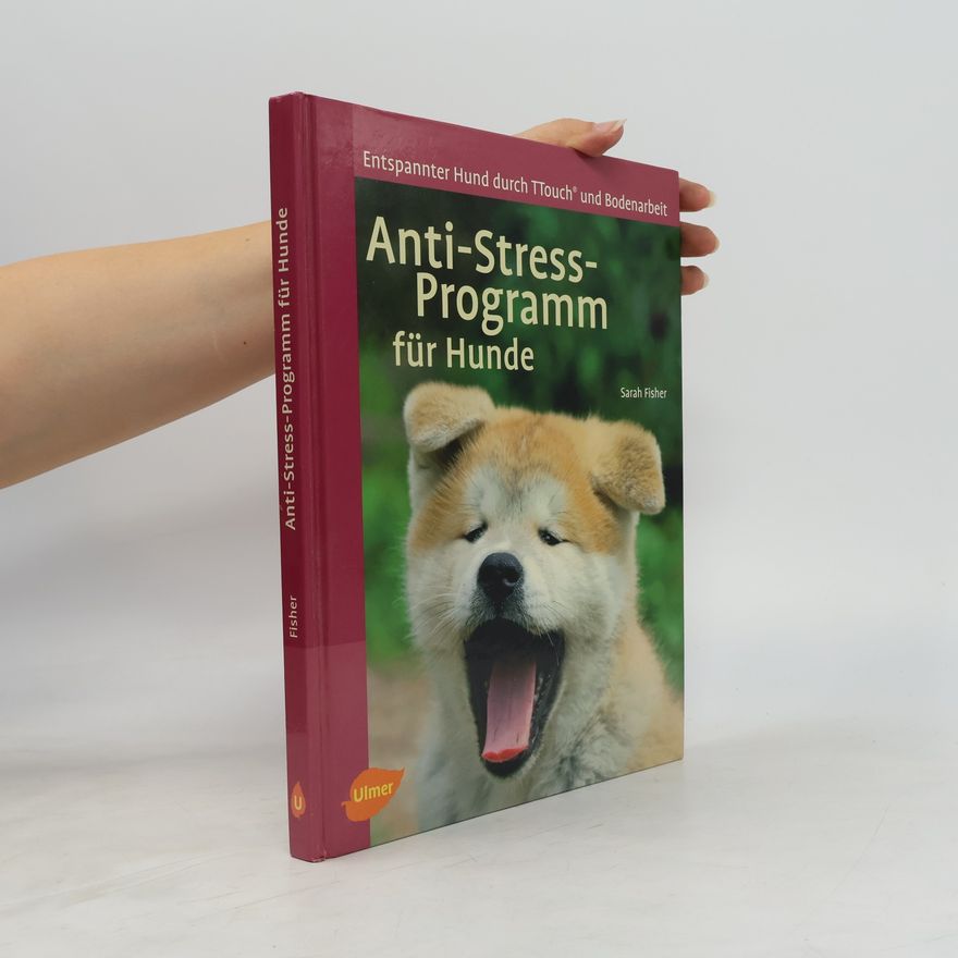 Sarah Fisher Anti-Stress-Programm für Hunde. Entspannter Hund durch T-Touch und Bodenarbeit