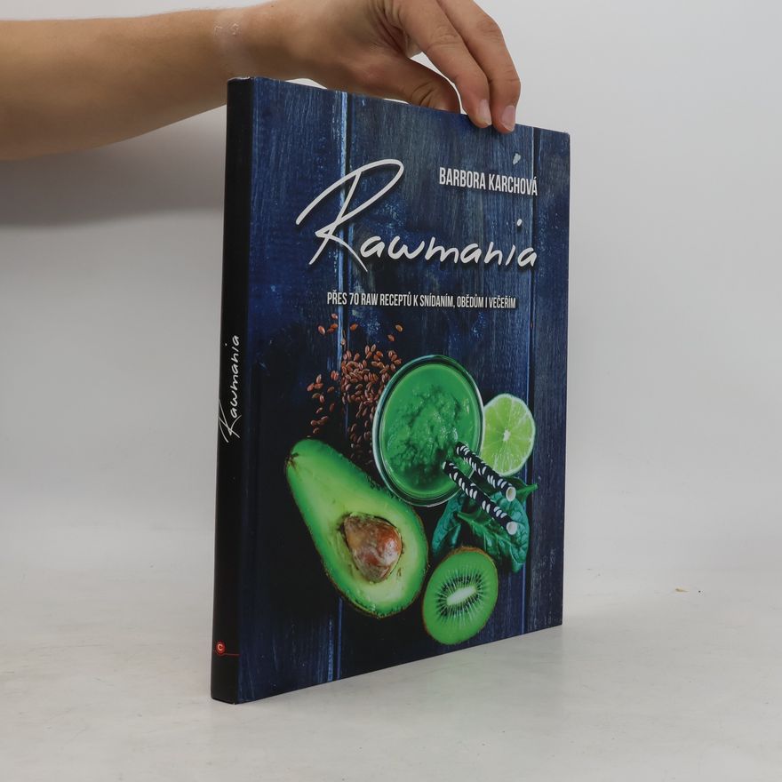 Karolína Koukalová Rawmania. Přes 70 raw receptů k snídaním, obědům i večeřím