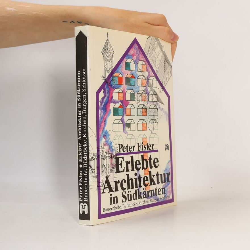 Peter Fister Erlebte Architektur in Südkärnten
