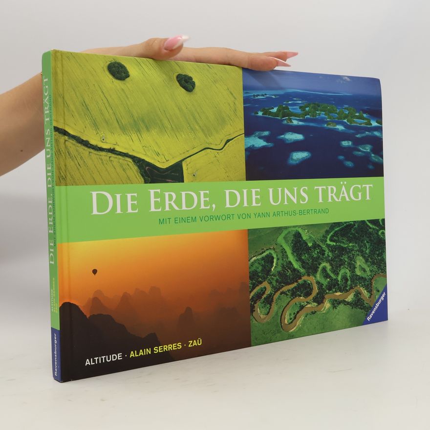 Zaü Die Erde, die uns trägt. Vorw. v. Yann Arthus-Bertrand