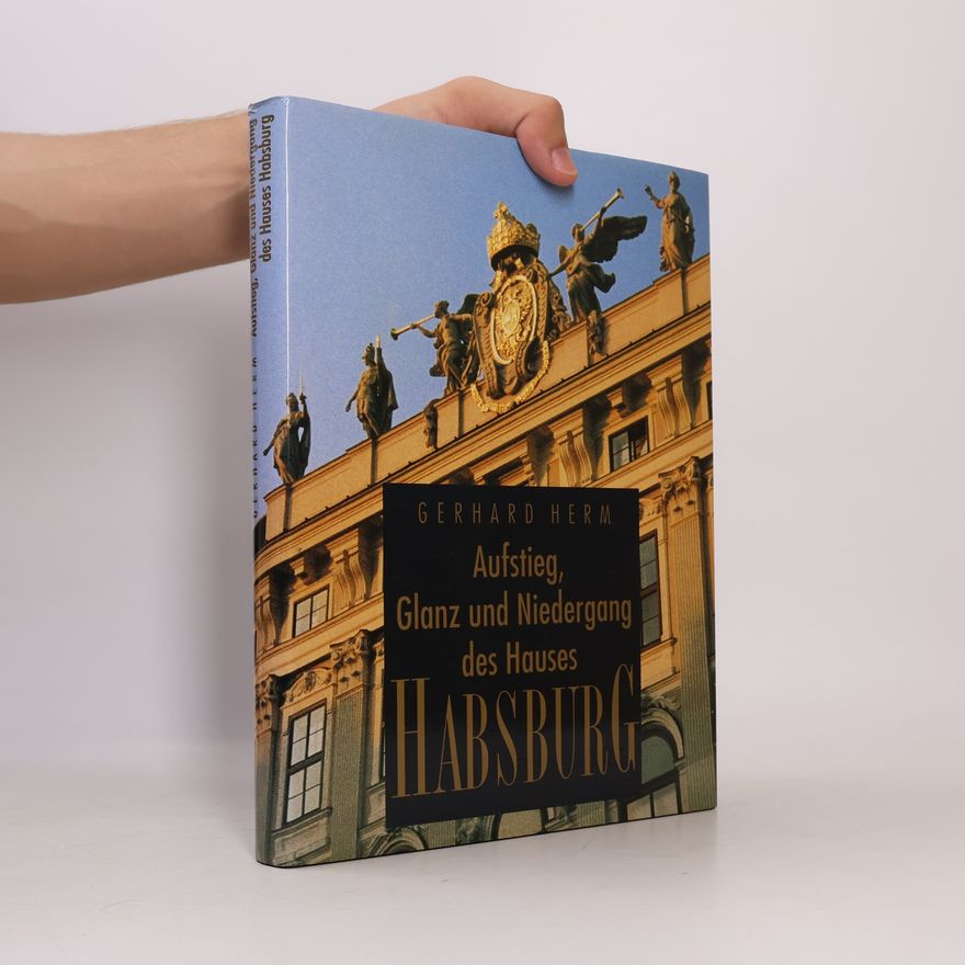 Gerhard Herm Aufstieg, Glanz und Niedergang des Hauses Habsburg