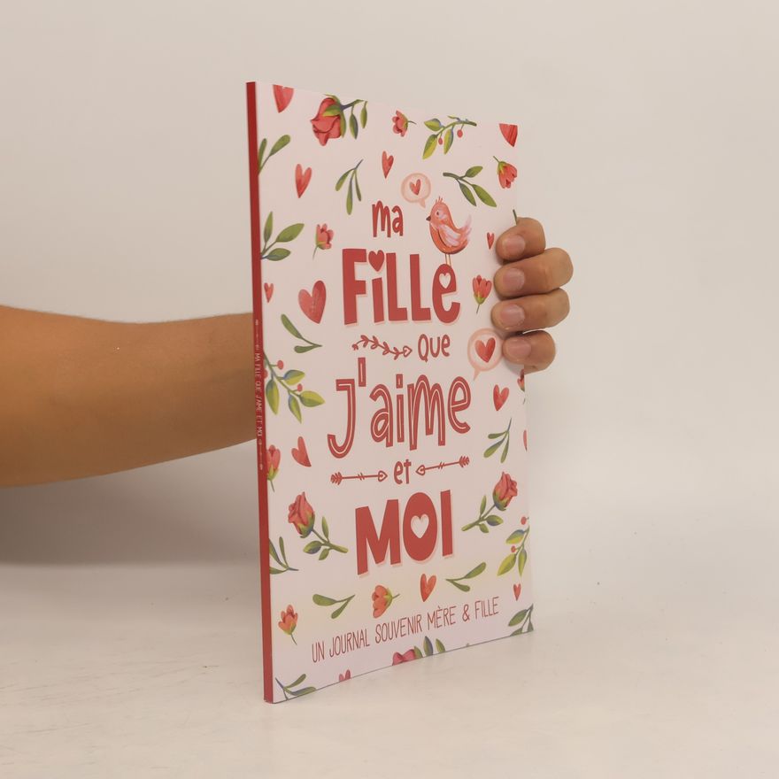Autorenkollektiv Ma fille que j'aime et moi: Un journal souvenir mère fille à partager pour renforcer le lien qui vous unit, mieux se connaître et créer des moments de complicité entre une maman et son enfant