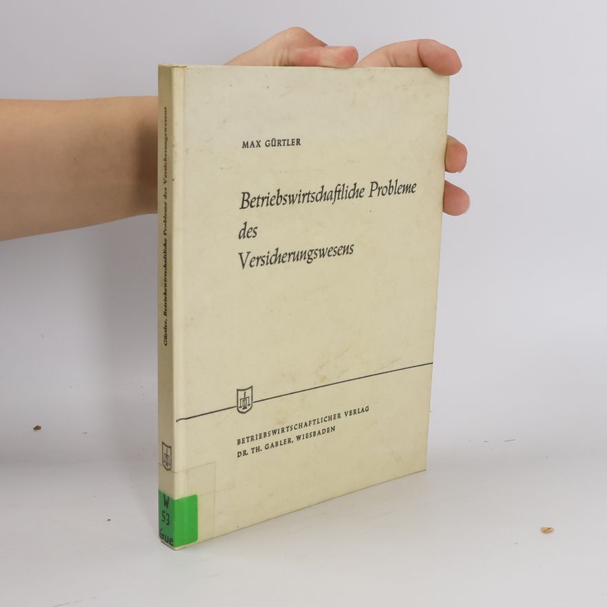 Max Gürtler Betriebswirtschaftliche Probleme des Versicherungswesens