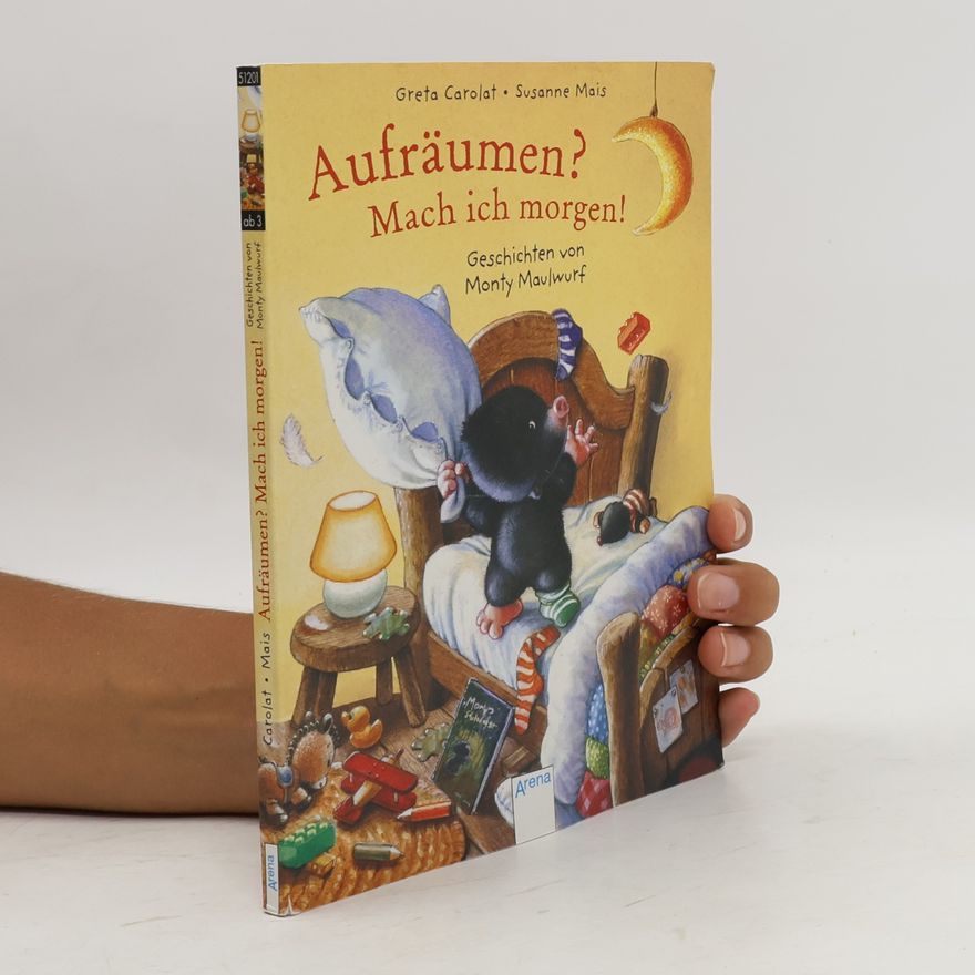 Susanne Mais Aufräumen? Mach ich morgen!. Geschichten von Monty Maulwurf